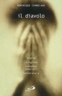 Il diavolo. Storia, religione, credenze popolari, letteratura - Dominique Cerbelaud - Libro San Paolo Edizioni 2000, Problemi e dibattiti | Libraccio.it