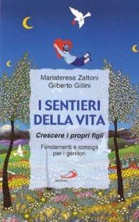 I sentieri della vita. Crescere i propri figli. Fondamenti e consigli per i genitori - Mariateresa Zattoni Gillini, Gilberto Gillini - Libro San Paolo Edizioni 2000, Famiglia 2000 | Libraccio.it