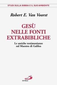 Gesù nelle fonti extrabibliche. Le antiche testimonianze sul maestro di Galilea - Robert E. Van Voorst - Libro San Paolo Edizioni 2004, Studi sulla Bibbia e il suo ambiente | Libraccio.it