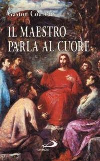 Il maestro parla al cuore - Gaston Courtois - Libro San Paolo Edizioni 2000, Piccola spiritualità | Libraccio.it