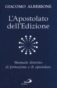 L'apostolato dell'edizione. Manuale direttivo di formazione e di apostolato - Giacomo Alberione - Libro San Paolo Edizioni 2000, Giacomo Alberione: opere, biografie | Libraccio.it