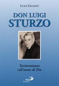 Don Luigi Sturzo. Testimonianze sull'uomo di Dio - Luigi Giuliani - Libro San Paolo Edizioni 2001, Testimoni del nostro tempo | Libraccio.it