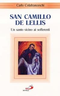 San Camillo de Lellis. Un santo vicino ai sofferenti - Carlo Colafranceschi - Libro San Paolo Edizioni 2001, Santi e sante di Dio | Libraccio.it
