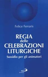 Regia delle celebrazioni liturgiche. Sussidio per gli animatori