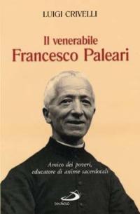 Il venerabile Francesco Paleari. Amico dei poveri, educatore di anime sacerdotali - Luigi Crivelli - Libro San Paolo Edizioni 2001, Biografie. Memorie | Libraccio.it