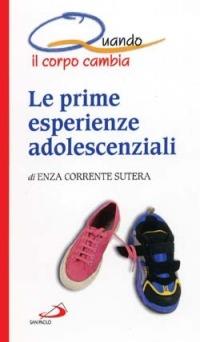 Le prime esperienze adolescenziali. Quando il corpo cambia - Enza Corrente Sutera - Libro San Paolo Edizioni 2001, I quando | Libraccio.it