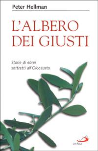L' albero dei giusti. Storie di ebrei sottratti all'Olocausto - Peter Hellman - Libro San Paolo Edizioni 2001, Attualità e storia | Libraccio.it