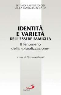 Identità e varietà dell'essere famiglia. Il fenomeno della «pluralizzazione». Settimo rapporto Cisf sulla famiglia in Italia  - Libro San Paolo Edizioni 2001, La famiglia nel mondo contemporaneo | Libraccio.it