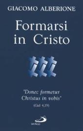 Formarsi in Cristo. «Donec formetur Christus in vobis» (Gal 4,19)