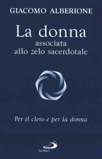 La donna associata allo zelo sacerdotale. Per il clero e per la donna - Giacomo Alberione - Libro San Paolo Edizioni 2002, Giacomo Alberione: opere, biografie | Libraccio.it