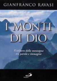 I monti di Dio. Il mistero della montagna tra parola e immagine - Gianfranco Ravasi - Libro San Paolo Edizioni 2001, Dimensioni dello spirito | Libraccio.it