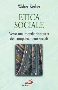 Etica sociale. Verso una morale rinnovata dei comportamenti sociali - Walter Kerber - Libro San Paolo Edizioni 2002, Universo filosofia | Libraccio.it