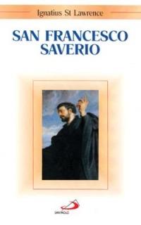 San Francesco Saverio - Ignatius St. Lawrence - Libro San Paolo Edizioni 2002, Santi e sante di Dio | Libraccio.it