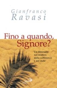 Fino a quando, Signore? Un itinerario nel mistero della sofferenza e del male - Gianfranco Ravasi - Libro San Paolo Edizioni 2003, Attorno alla Bibbia | Libraccio.it