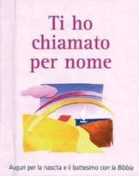 Ti ho chiamato per nome. Auguri per la nascita e il battesimo con la Bibbia - Christiane Herrlinger, Mathias Jeschke - Libro San Paolo Edizioni 2002, Miniperle | Libraccio.it