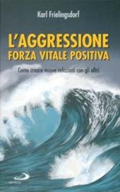 L' aggressione forza vitale positiva. Come creare nuove relazioni con gli altri