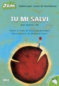 Tu mi salvi. Salmo per voce di bambino. Dal Salmo 18 - Giusi Quarenghi - Libro San Paolo Edizioni 2002, Jam. L'uva bianca | Libraccio.it