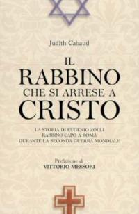 Il rabbino che si arrese a Cristo. La storia di Eugenio Zolli, rabbino capo a Roma durante la seconda guerra mondiale - Judith Cabaud - Libro San Paolo Edizioni 2003, Attualità e storia | Libraccio.it