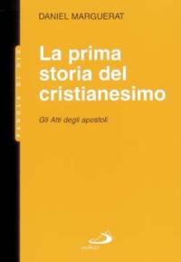 La prima storia del cristianesimo. Gli atti degli apostoli - Daniel Marguerat - Libro San Paolo Edizioni 2002, Parola di Dio. Seconda serie | Libraccio.it