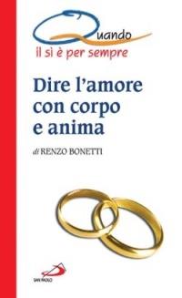 Dire l'amore con corpo e anima. Quando il sì è per sempre - Renzo Bonetti - Libro San Paolo Edizioni 2012, I quando | Libraccio.it