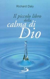 Il piccolo libro della calma di Dio. Pensieri e parole di beatitudine e di pace per anime affaticate - Richard Daly - Libro San Paolo Edizioni 2010, L'antica fonte | Libraccio.it