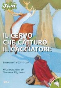Il cervo che catturò il cacciatore - Donatella Ziliotto - Libro San Paolo Edizioni 2002, Jam. L'uva bianca | Libraccio.it