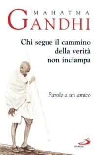 Chi segue il cammino della verità non inciampa. Parole a un amico - Mohandas Karamchand Gandhi - Libro San Paolo Edizioni 2002, Il pozzo - 1ª serie | Libraccio.it