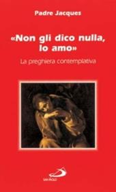 Non gli dico nulla, lo amo. La preghiera contemplativa