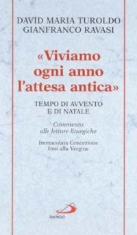 Viviamo ogni anno l'attesa antica. Tempo di Avvento e di Natale. Commento alle letture liturgiche Immacolata Concezione, Inni alla Vergine - David Maria Turoldo, Gianfranco Ravasi - Libro San Paolo Edizioni 2002, Manuali liturgici | Libraccio.it