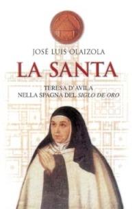 La santa. Teresa d'Avila nella Spagna del siglo de oro - José L. Olaizola - Libro San Paolo Edizioni 2002, Vie della storia | Libraccio.it
