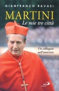 Martini. Le mie tre città. Un colloquio nell'amicizia - Gianfranco Ravasi - Libro San Paolo Edizioni 2002, Il pozzo - 2ª serie | Libraccio.it