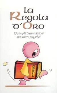 La regola d'oro. 10 semplicissime regole per vivere più felici - Giovanni Scalera - Libro San Paolo Edizioni 2010, L'antica fonte | Libraccio.it