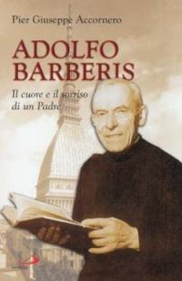 Adolfo Barberis. Il cuore e il sorriso di un padre - Pier Giuseppe Accornero - Libro San Paolo Edizioni 2002, I protagonisti | Libraccio.it
