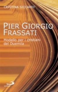 Pier Giorgio Frassati. Modello per i cristiani del Duemila - Cristina Siccardi - Libro San Paolo Edizioni 2002, I protagonisti | Libraccio.it