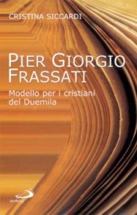 Pier Giorgio Frassati. Modello per i cristiani del Duemila - Cristina Siccardi - Libro San Paolo Edizioni 2002, I protagonisti | Libraccio.it