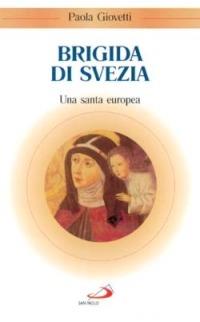Brigida di Svezia. Una santa europea - Paola Giovetti - Libro San Paolo Edizioni 2002, Santi e sante di Dio | Libraccio.it