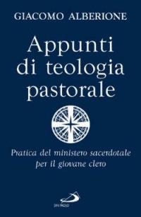 Appunti di teologia pastorale. Pratica del ministero sacerdotale per il giovane clero - Giacomo Alberione - Libro San Paolo Edizioni 2003, Giacomo Alberione: opere, biografie | Libraccio.it