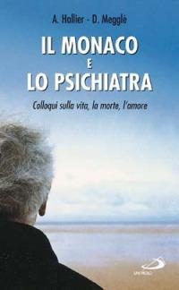 Il monaco e lo psichiatra. Colloqui sulla vita, la morte, l'amore - Amedée Hallier, Dominique Megglé - Libro San Paolo Edizioni 2003, I prismi | Libraccio.it