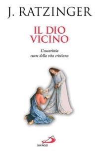 Il Dio vicino. L'eucaristia cuore della vita cristiana - Benedetto XVI (Joseph Ratzinger) - Libro San Paolo Edizioni 2003, Il pozzo - 2ª serie | Libraccio.it