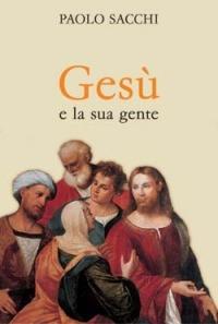 Gesù e la sua gente - Paolo Sacchi - Libro San Paolo Edizioni 2003, Guida alla Bibbia | Libraccio.it