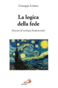 La logica della fede. Itinerari di teologia fondamentale - Giuseppe Lorizio - Libro San Paolo Edizioni 2003, RdT Library | Libraccio.it