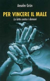 Per vincere il male. La lotta contro i demoni - Anselm Grün - Libro San Paolo Edizioni 2014, I prismi | Libraccio.it