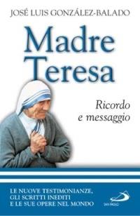 Madre Teresa. Ricordo e messaggio - José L. Gonzáles Balado - Libro San Paolo Edizioni 2003, Il pozzo - 2ª serie | Libraccio.it