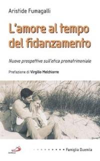 L' amore al tempo del fidanzamento. Nuove prospettive sull'etica prematrimoniale - Aristide Fumagalli - Libro San Paolo Edizioni 2003, Famiglia 2000 | Libraccio.it