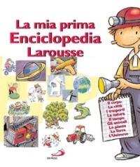 La mia prima enciclopedia Larousse  - Libro San Paolo Edizioni 2003, I primi libri | Libraccio.it