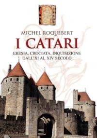 I catari. Eresia, crociata, inquisizione dall'XI al XIV secolo - Michel Roquebert - Libro San Paolo Edizioni 2003, Vie della storia | Libraccio.it