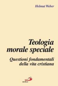 Teologia morale speciale. Questioni fondamentali della vita cristiana - Helmut Weber - Libro San Paolo Edizioni 2003, L'abside | Libraccio.it