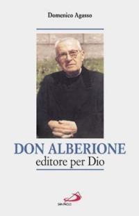 Don Alberione editore per Dio - Domenico Agasso - Libro San Paolo Edizioni 2003, Giacomo Alberione: opere, biografie | Libraccio.it