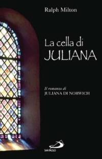 La cella di Juliana. Il romanzo di Juliana di Norwich - Ralph Milton - Libro San Paolo Edizioni 2003, Dimensioni dello spirito | Libraccio.it