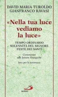 «Nella tua luce vediamo la luce». Tempo ordinario. Solennità del Signore. Feste dei santi. Commento alle letture liturgiche. Inni per la settimana - David Maria Turoldo, Gianfranco Ravasi - Libro San Paolo Edizioni 2004, Manuali liturgici | Libraccio.it